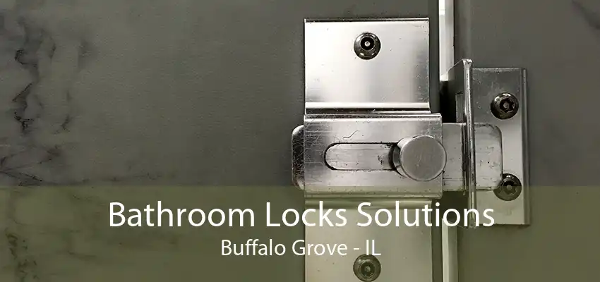 Bathroom Locks Solutions Buffalo Grove - IL