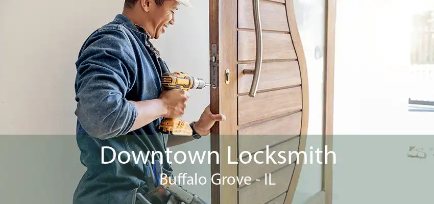 Downtown Locksmith Buffalo Grove - IL