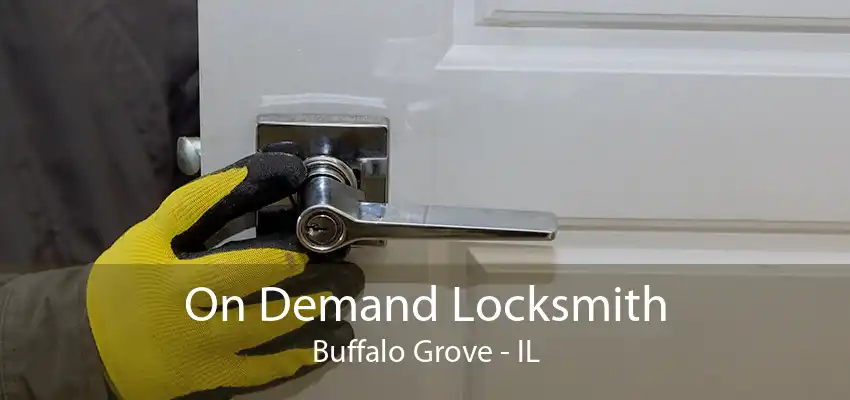 On Demand Locksmith Buffalo Grove - IL