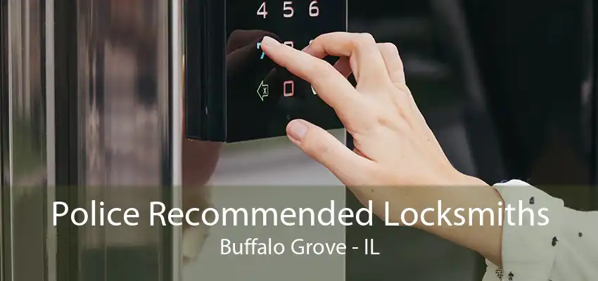 Police Recommended Locksmiths Buffalo Grove - IL